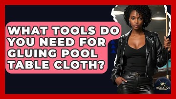 What Tools Do You Need For Gluing Pool Table Cloth? - Billiards Hustlers
