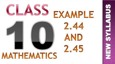 CLASS 10 - MATHEMATICS - EXAMPLE 2.44 AND 2.45