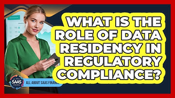 What Is The Role Of Data Residency In Regulatory Compliance?