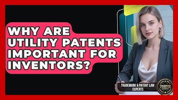 Why Are Utility Patents Important for Inventors? | Trademark and Patent Law Experts News