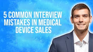 5 Common Interview Mistakes In Medical Device Sales