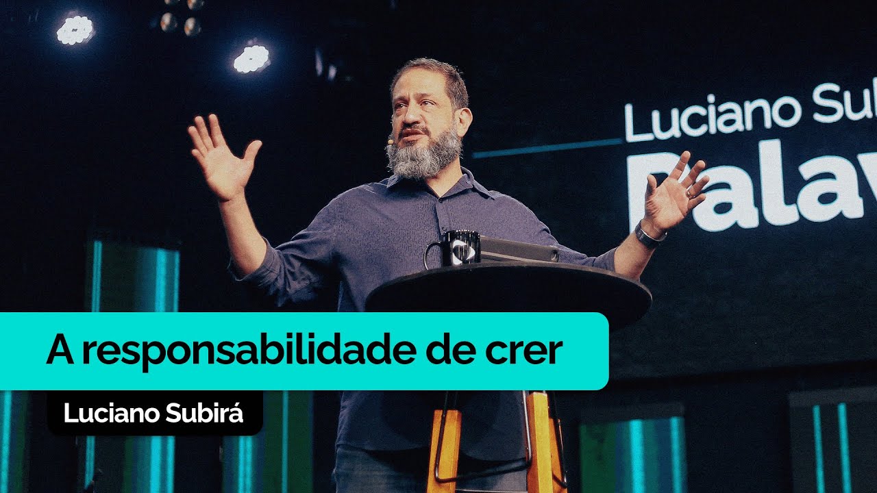 A Responsabilidade de Crer | Luciano Subirá