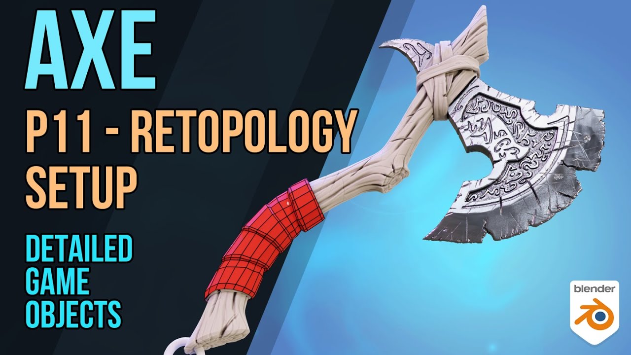 Axe Detailed Game Objects P11 Retopology Setup YouTube