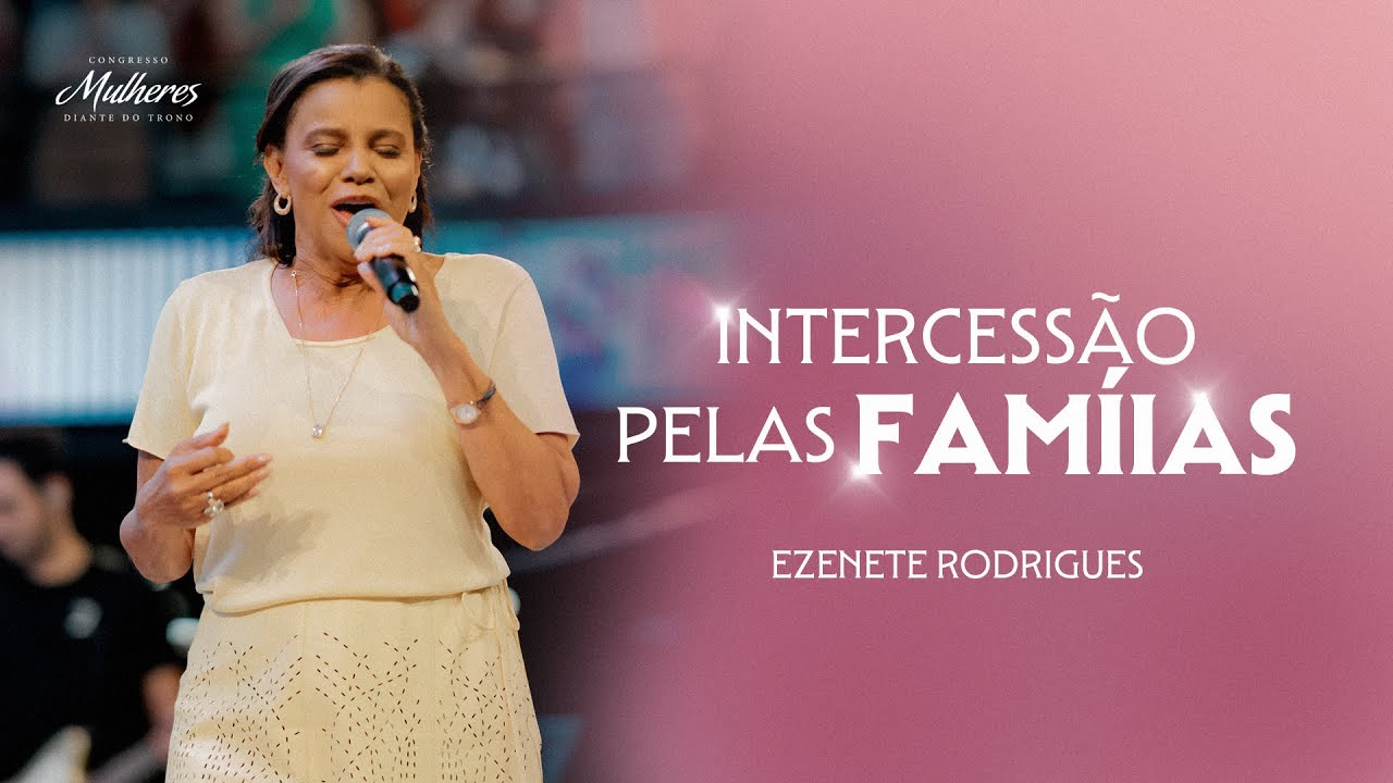 Intercessão pelas Famílias - Ezenete Rodrigues - Mulheres DT 2024 Lapidadas