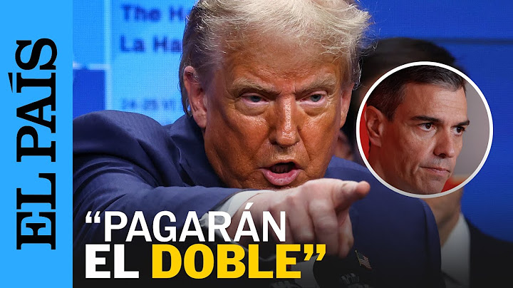TRUMP sobre España: “Es el único que se niega a pagar. Haremos que pague el doble” | EL PAÍS