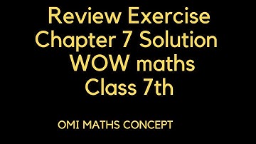 Review Exercise chapter 7 wow maths class 7th