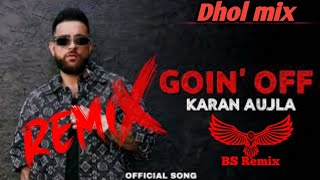 Goin Off : Dhol Mix Karan Aujla New Punjabi Song Lahoria Production ft. bs remix