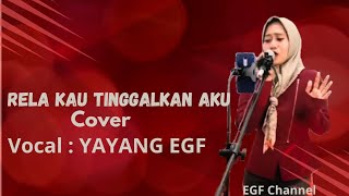 RELA KAU TINGGALKAN AKU - YAYANG EGF ( COVER  )