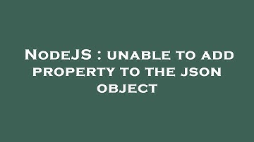 NodeJS : unable to add property to the json object