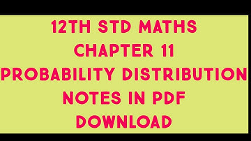 12th Std Maths CHAPTER 11 PROBABILITY DISTRIBUTION HANDWRITTEN NOTES IN PDF READY FOR DOWNLOAD.....
