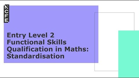 Standardisation: Entry Level 2 Functional Skills Qualification in Maths