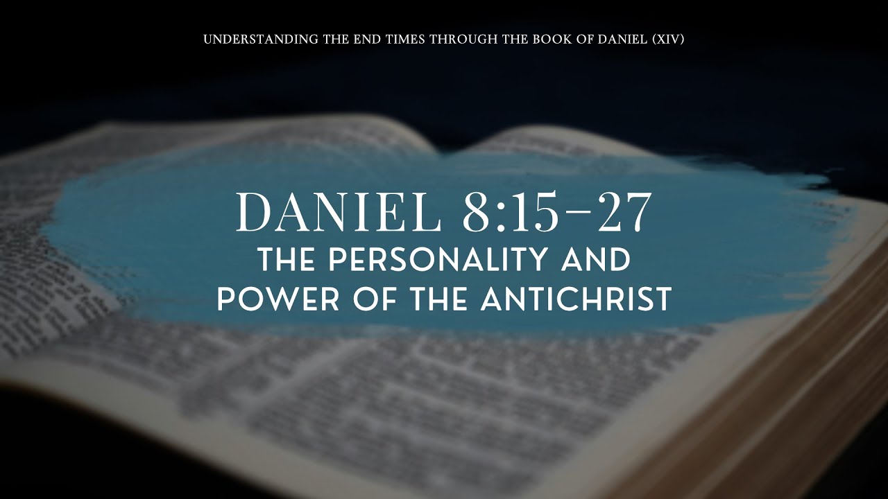Daniel 8:15–27: The Personality and Power of the Antichrist - YouTube