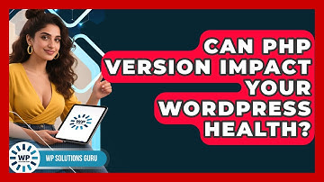 Can PHP Version Impact Your WordPress Health? - WP Solutions Guru