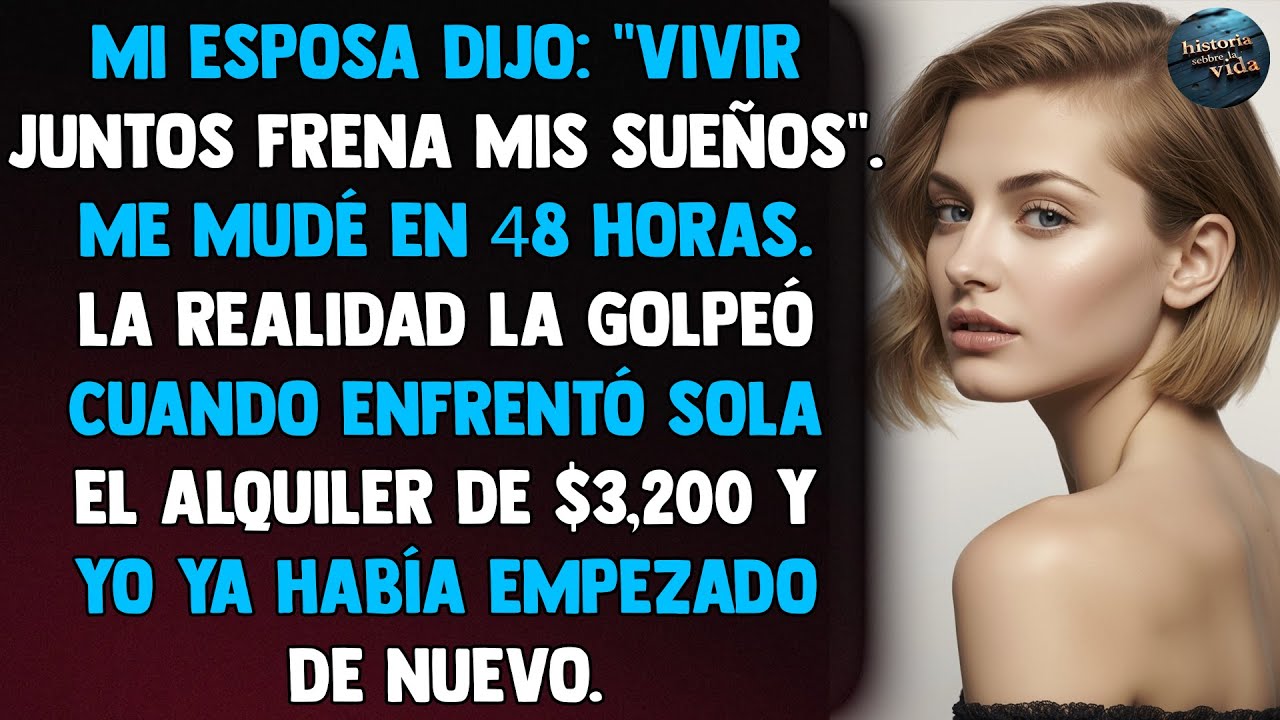 Mi esposa dijo: "Vivir juntos frena mis sueños". Me mudé en 48 horas. La realidad la golpeó cuando