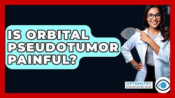 Is Orbital Pseudotumor Painful? - Optometry Knowledge Base