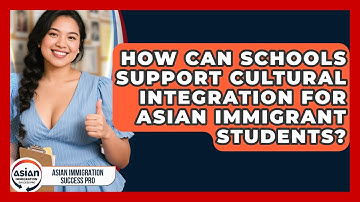 How Can Schools Support Cultural Integration for Asian Immigrant Students?