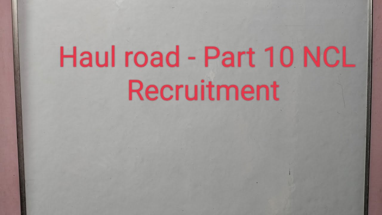 Haul road - part 10 - NCL Recruitment