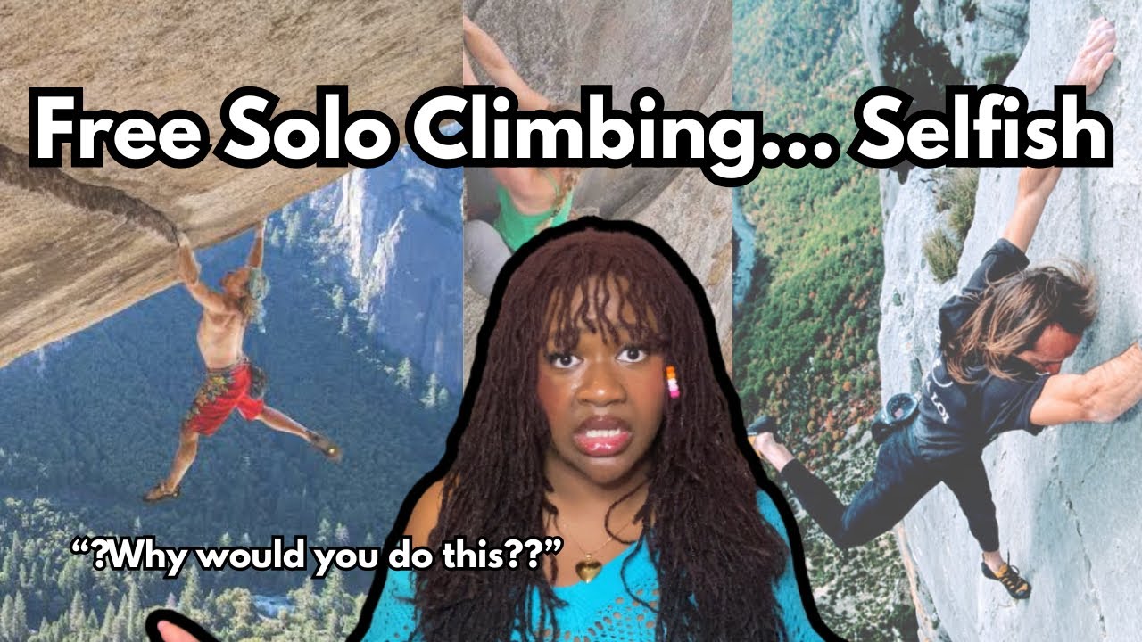 Free Solo Climbing... Is it SELFISH?