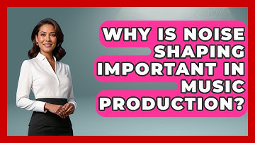 Why Is Noise Shaping Important In Music Production? - Music Producer Mastery