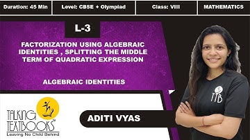 L-3 Factorization ,Splitting The Middle Term | Ch. 9 Algebraic Identities Class 8 | Aditi Vyas | TTB