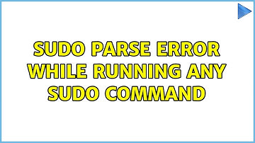 Sudo parse error while running any sudo command