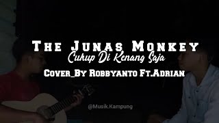 THE JUNAS MONKEY || Cukup Di Kenang Saja Cover_By Robbyanto Ft. Adrian