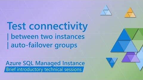 Test network connectivity between Azure SQL Managed Instances
