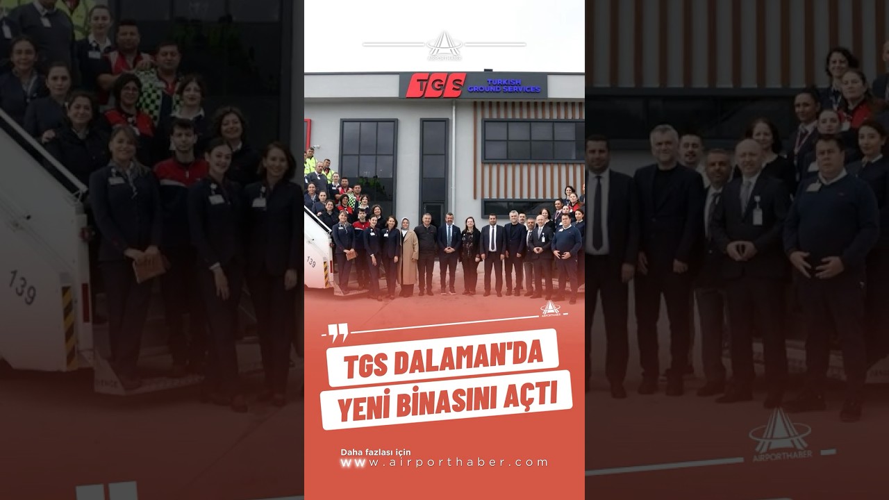 TGS Dalaman Havalimanı'nda yeni binasını hizmete a&ccedil;tı