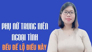 Phụ nữ trung niên ngoại tình, giấu kỹ kiểu gì cũng lộ điều này