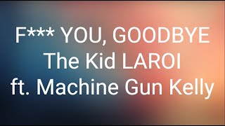 The Kid LAROI - F*** YOU, GOODBYE ft. Machine Gun Kelly (Clean) (Lyrics)