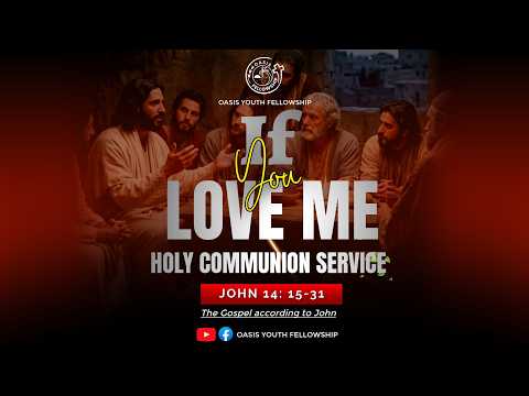 IF YOU LOVE ME || HOLY COMMUNION SERVICE || JOHN 14:15-31