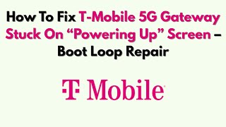 How To Fix T-Mobile 5G Gateway Stuck On “Powering Up” Screen – Boot Loop Repair