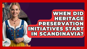 When Did Heritage Preservation Initiatives Start in Scandinavia? - Unmapping Scandinavia