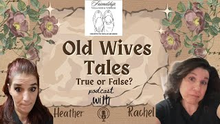 Old Wives Tales are They True or False?