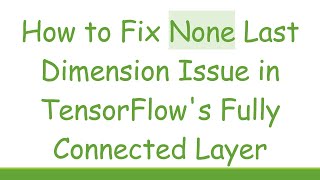 Celebrity How to Fix None Last Dimension Issue in TensorFlow's Fully Connected Layer Wealth