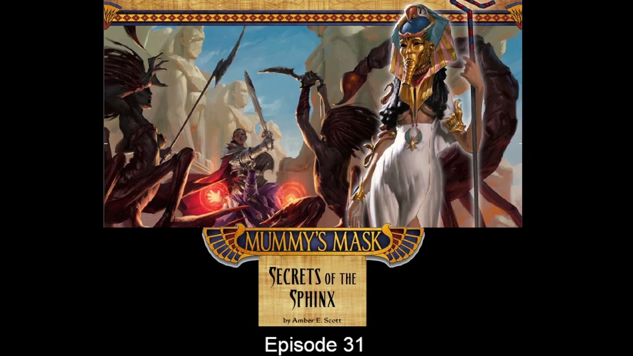 [Pathfinder 1e][Mummy's Mask][Chapter 3][31] The Sightless Sphinx Pt1