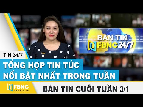 Video Tổng hợp tin tức Việt Nam nổi bật nhất trong tuần, bản... - youtube