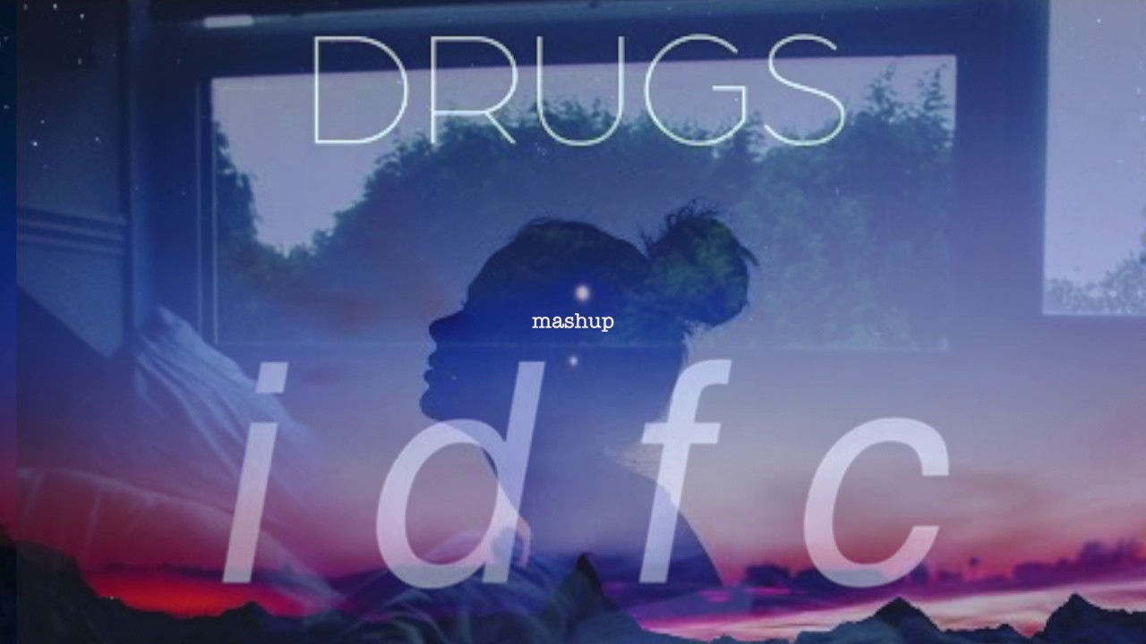 idfc/Drugs - blackbear/EDEN (mashup)