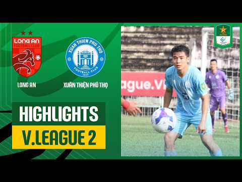 Highlights: Long An - Xuân Thiện Phú Thọ | Đánh mất lợi thế, thua cuộc đáng tiếc ở phút cuối — football highlights