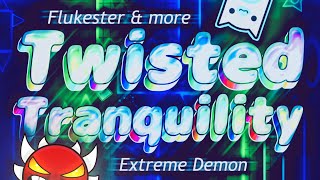 (Mobile) TWISTED TRANQUILITY by Flukester and more COMPLETE (Extreme Demon)