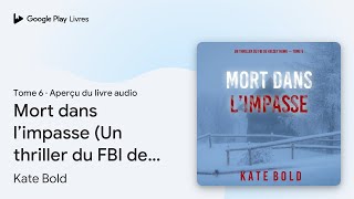 Mort dans l’impasse (Un thriller du FBI de… de Kate Bold · Extrait du livre audio