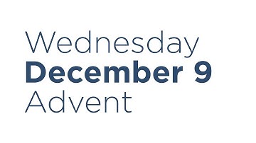 Wednesday, December 9 - Advent Devotional - (Day 9)