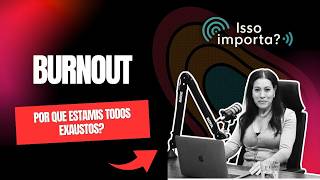 #015 - Burnout: Why are we all so exhausted?