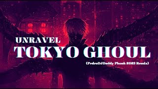 Tokyo Ghoul - Unravel (PedroDJDaddy | Phonk 2023 Remix)