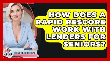 How Does A Rapid Rescore Work With Lenders For Seniors? - Senior Credit Solutions