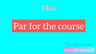Idiom “ Par for the course “ meaning #idiomdictionary #English #Idiom
