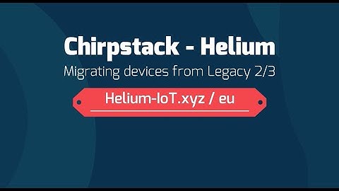 Chirpstack Helium Console - #3 - Migrate a device with integration