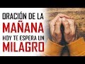 🔥 PODEROSA ORACION DE FE QUE HACE MILAGROS 🙌 ORACION DE LA MAÑANA 🙏