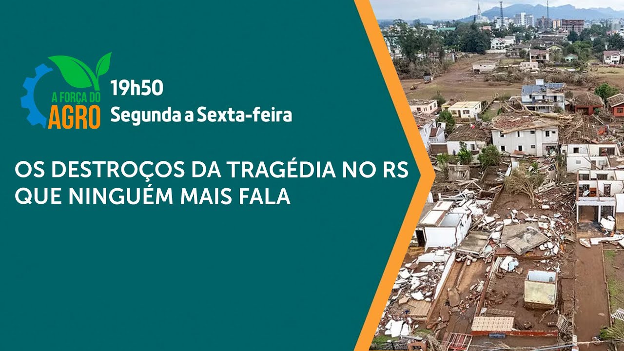 A Força do Agro - Os destroços da tragédia no RS que ninguém mais fala