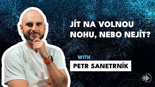 #6 Petr Sanetrník - Jít na volnou nohu, nebo nejít?
